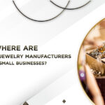 Where Are the Custom Jewelry Manufacturers for Small Businesses?