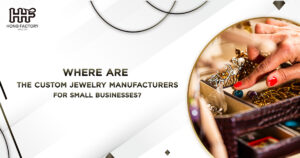 Where Are the Custom Jewelry Manufacturers for Small Businesses?